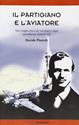 Il partigiano e l'aviatore. Vite troppo brevi di vincitori e vinti ugualmente dimenticati - Davide Pinardi - Libro Odradek 2005, Collana rossa. Culture sul margine | Libraccio.it