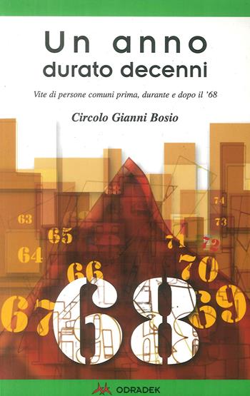 Un anno durato decenni. Vite di persone comuni prima, durante e dopo il '68  - Libro Odradek 2006, Collana verde. Storia orale | Libraccio.it