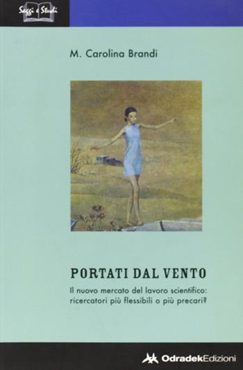 Portati dal vento. Il nuovo mercato del lavoro scientifico: ricercatori più flessibili o più precari? - M. Carolina Brandi - Libro Odradek 2007 | Libraccio.it