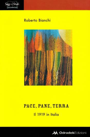 Pace, pane, terra. Il 1919 in Italia - Roberto Bianchi - Libro Odradek 2007 | Libraccio.it