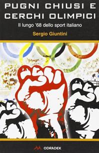 Pugni chiusi e cerchi olimpici. Il lungo '68 dello sport italiano - Sergio Giuntini - Libro Odradek 2008, Fuorilinea | Libraccio.it