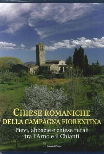 Chiese romaniche della campagna fiorentina. Pievi, abbazie e chiese rurali tra l'Arno e il Chianti - Marco Frati, Alessandro Naldi, Giovanni Leoncini - Libro Editori dell'Acero 1997, Chiese medievali della Toscana | Libraccio.it