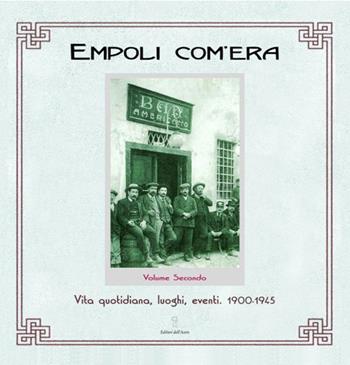 Empoli com'era. Vol. 2: Vita quotidiana, luoghi, eventi 1900-1945. - Elisa Boldrini - Libro Editori dell'Acero 2001, Arte e territorio | Libraccio.it