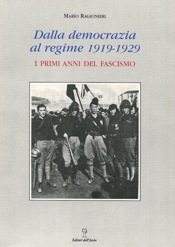 Dalla democrazia al regime. 1919-1929: i primi anni del fascismo - Mario Ragionieri - Libro Editori dell'Acero 2003, Foglie d'acero | Libraccio.it
