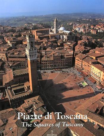 Piazze di Toscana-Squares of Tuscany. Ediz. bilingue - Alessandro Naldi - Libro Editori dell'Acero 2005, Antiche mura di Toscana | Libraccio.it