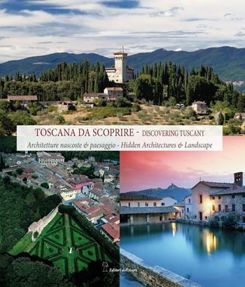 Toscana da scoprire. Architetture nascoste & paesaggio. Ediz. italiana e inglese  - Libro Editori dell'Acero 2014 | Libraccio.it