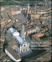 Antiche città della Toscana. Percorsi inediti tra luoghi dell'arte e della storia. Ediz. italiana e inglese