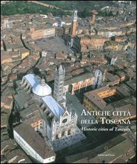 Antiche città della Toscana. Percorsi inediti tra luoghi dell'arte e della storia. Ediz. italiana e inglese  - Libro Editori dell'Acero 2015 | Libraccio.it