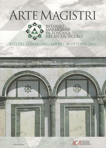 Arte Magistri. Intarsio marmoreo in Toscana nel XII-XIII Secolo. Atti del Convegno di Studi, Empoli 30 Ottobre 2015  - Libro Editori dell'Acero 2016 | Libraccio.it