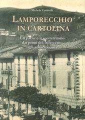 Lamporecchio in cartolina. Un paese e il suo territorio dai primi del novecento agli anni sessanta