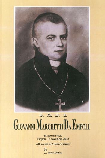 Giovanni Marchetti da Empoli  - Libro Editori dell'Acero 2018 | Libraccio.it