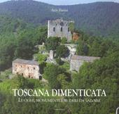 Toscana dimenticata. Luoghi, monumenti e ruderi da salvare