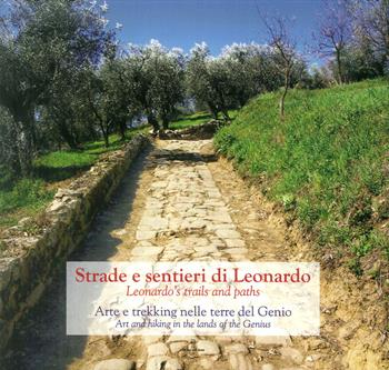 Strade e Sentieri di Leonardo. Arte e trekking nelle terre del Genio-Leonardo's trails and paths. Art and hiking in the lands of the Genius  - Libro Editori dell'Acero 2019 | Libraccio.it