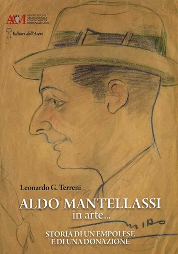Aldo Mantellassi in arte... Storia di un empolese e di una donazione - Leonardo Giovanni Terreni - Libro Editori dell'Acero 2021 | Libraccio.it