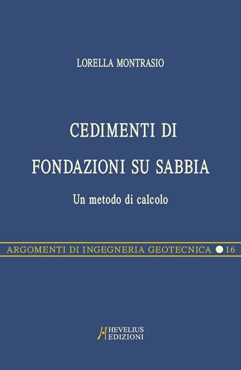 Cedimenti di fondazioni su sabbia. Un metodo di calcolo - Lorella Montrasio - Libro Hevelius 2002, Argomenti di ingegneria geotecnica | Libraccio.it