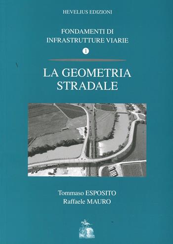 Fondamenti di infrastrutture viarie. Vol. 1: La geometria stradale. - Tommaso Esposito, Raffaele Mauro - Libro Hevelius 2003 | Libraccio.it