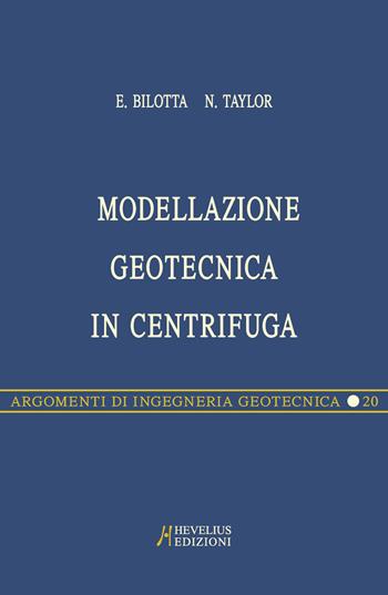 Modellazione geotecnica in centrifuga - Emilio Bilotta, Neil Taylor - Libro Hevelius 2005, Argomenti di ingegneria geotecnica | Libraccio.it