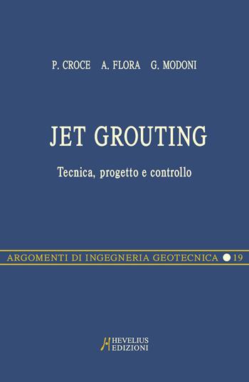 Jet grouting. Tecnica, progetto e controllo - Paolo Croce, Alessandro Flora, Giuseppe Modoni - Libro Hevelius 2004, Argomenti di ingegneria geotecnica | Libraccio.it