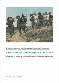 Enrico Betti: teoria dell'elasticità - Danilo Capecchi, Giuseppe Ruta, Rosanna Tazzioli - Libro Hevelius 2006, La bottega di Hevelius | Libraccio.it
