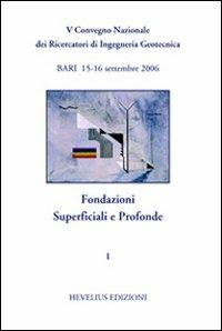 Fondazioni superficiali e profonde. 5° CNRIG (Bari, 2006). Vol. 1  - Libro Hevelius 2007 | Libraccio.it