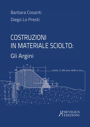 Costruzioni in materiale sciolto: gli argini - Barbara Cosanti, Diego Lo Presti - Libro Hevelius 2026 | Libraccio.it