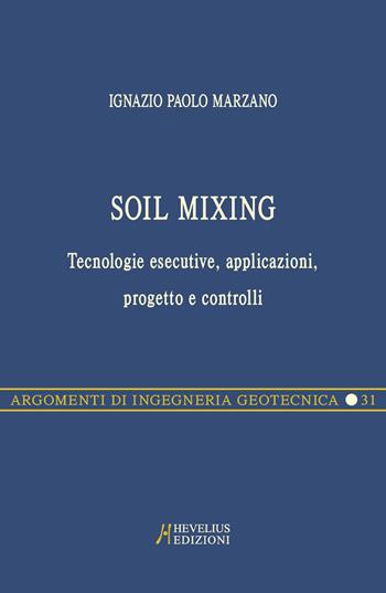 Soil Mixing. Tecnologie esecutive, applicazioni, progetto e controlli - Ignazio Paolo Marzano - Libro Hevelius 2017, Argomenti di ingegneria geotecnica | Libraccio.it