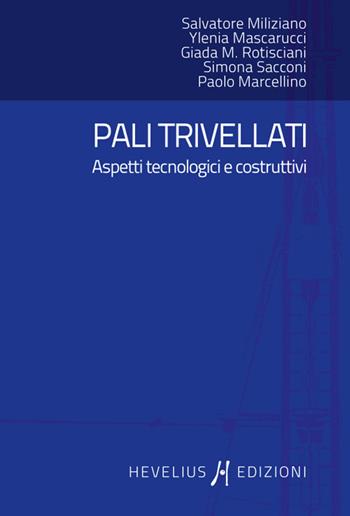 Pali trivellati. Aspetti tecnologici e costruttivi - Salvatore Miliziano, Ylenia Mascarucci, Giada Rotisciani - Libro Hevelius 2019 | Libraccio.it