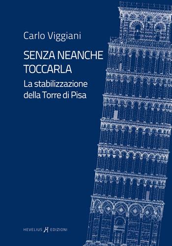 Senza neanche toccarla. La stabilizzazione della Torre di Pisa - Carlo Viggiani - Libro Hevelius 2019 | Libraccio.it
