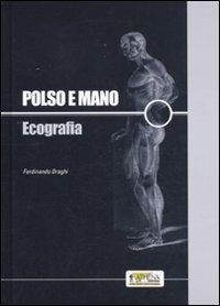 Polso e mano. Ecografia - Ferdinando Draghi - Libro Athena Audiovisuals 2011 | Libraccio.it