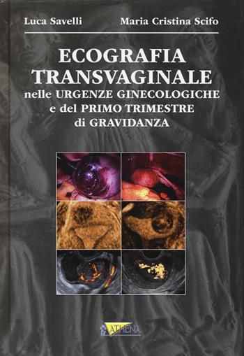 Ecografia transvaginale nelle urgenze ginecologiche e del primo trimestre di gravidanza - Luca Savelli, M. Cristina Scifo - Libro Athena Audiovisuals 2015 | Libraccio.it