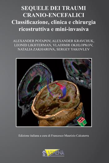 Sequele dei traumi cranio-encefalici. Classificazione, clinica e chirurgia ricostruttiva e mini-invasiva  - Libro Athena Audiovisuals 2015 | Libraccio.it