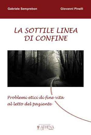 La sottile linea di confine. Problemi etici di fine vita al letto del paziente - Gabriele Semprebon, Giovanni Pinelli - Libro Athena Audiovisuals 2013 | Libraccio.it