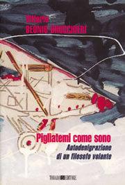 Pigliatemi come sono. Autodenigrazione di un filosofo volante - Vittorio Hajime Beonio Brocchieri - Libro Todaro 1998 | Libraccio.it