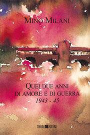 Quei due anni di amore e di guerra (1943-45) - Mino Milani - Libro Todaro 1999 | Libraccio.it
