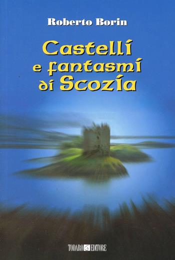Castelli e fantasmi di Scozia - Roberto Borin - Libro Todaro 2000, I girasoli | Libraccio.it