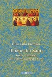 Il pane dei santi. Storia e curiosità sull'alimentazione dei santi