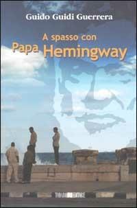 A spasso con Papa Hemingway - Guido Guidi Guerrera - Libro Todaro 2002, I girasoli | Libraccio.it