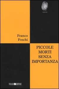 Piccole morti senza importanza - Franco Foschi - Libro Todaro 2002, Impronte | Libraccio.it