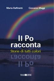 Il Po racconta. Storie di tutti i colori - Marta Raffinetti, Giovanni Maggi - Libro Todaro 2002 | Libraccio.it