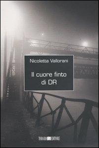 Il cuore finto di DR - Nicoletta Vallorani - Libro Todaro 2003, Meteore | Libraccio.it