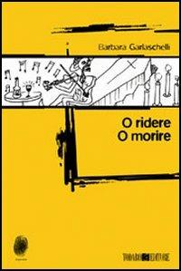O ridere o morire - Barbara Garlaschelli - Libro Todaro 2005, Impronte | Libraccio.it