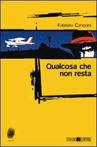 Qualcosa che non resta - Fabrizio Canciani - Libro Todaro 2006, Impronte | Libraccio.it