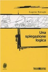 Una spiegazione logica - Eugenio Tornaghi - Libro Todaro 2007, Impronte | Libraccio.it