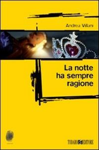 La notte ha sempre ragione - Andrea Villani - Libro Todaro 2007, Impronte | Libraccio.it