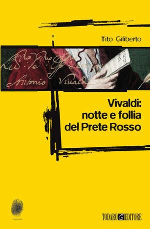 Vivaldi: notte e follia del prete rosso - Tito Giliberto - Libro Todaro 2007, Impronte | Libraccio.it