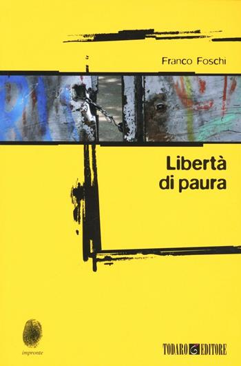 Libertà di paura - Franco Foschi - Libro Todaro 2008, Impronte | Libraccio.it