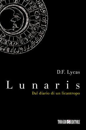 Lunaris. Dal diario di un licantropo - D. F. Lycas - Libro Todaro 2009 | Libraccio.it