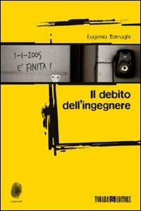 Il debito dell'ingegnere - Eugenio Tornaghi - Libro Todaro 2009, Impronte | Libraccio.it