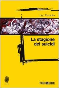 La stagione dei suicidi - Ugo Mazzotta - Libro Todaro 2009, Impronte | Libraccio.it