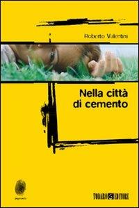 Nella città di cemento - Roberto Valentini - Libro Todaro 2009, Impronte | Libraccio.it